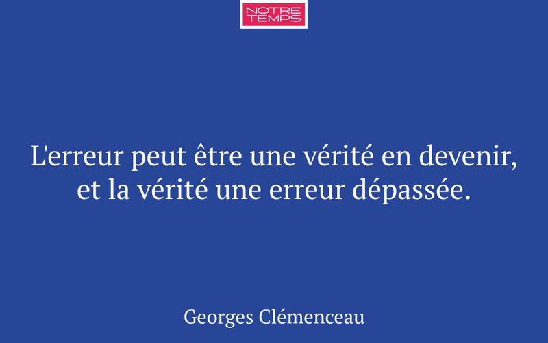 L'erreur peut être une vérité en devenir, et la vérité une erreur dépassée.