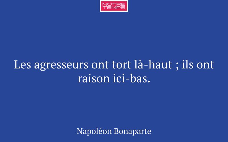 Les agresseurs ont tort là-haut ; ils ont raison ici-bas.