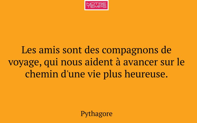 Les amis sont des compagnons de voyage, qui nous aident à avancer sur le chemin d'une vie plus heureuse.