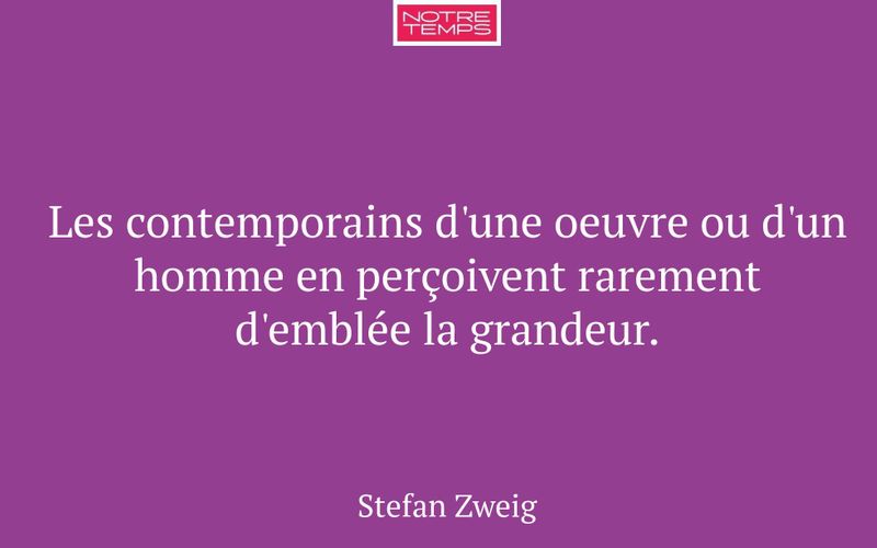 Les contemporains d'une oeuvre ou d'un homme en perçoivent rarement d'emblée la grandeur.