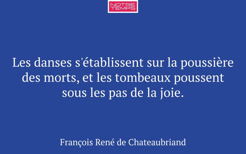 Les danses s'établissent sur la poussière des morts, et les tombeaux poussent sous les pas de la joie.