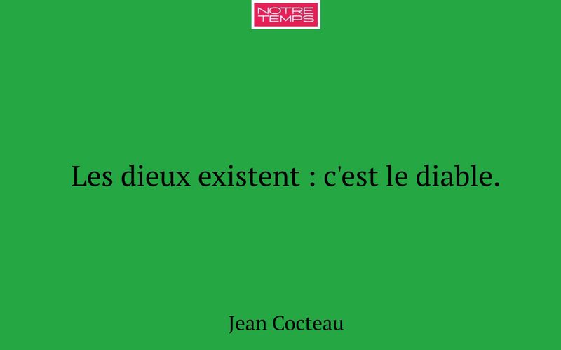 Les dieux existent : c'est le diable.