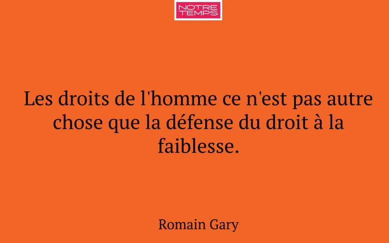 Les droits de l'homme ce n'est pas autre chose que la défense du droit à la faiblesse.