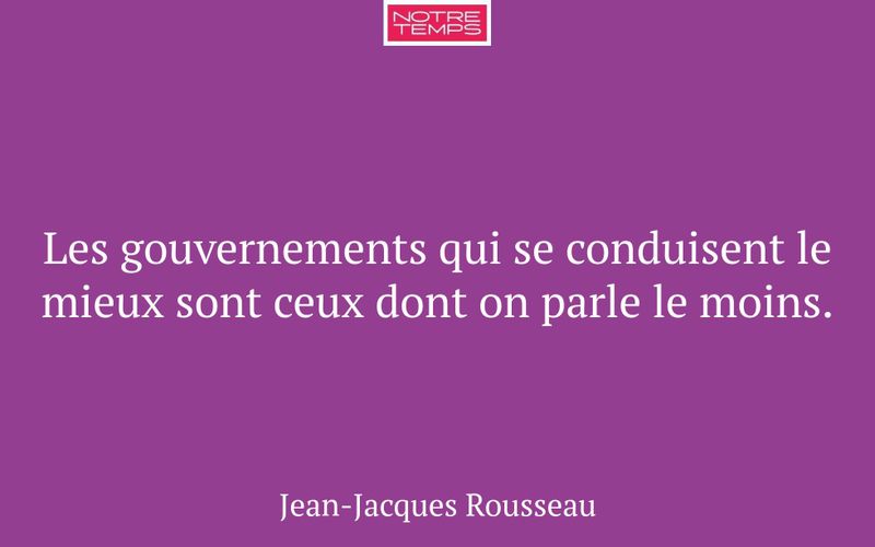Les gouvernements qui se conduisent le mieux sont ceux dont on parle le moins.