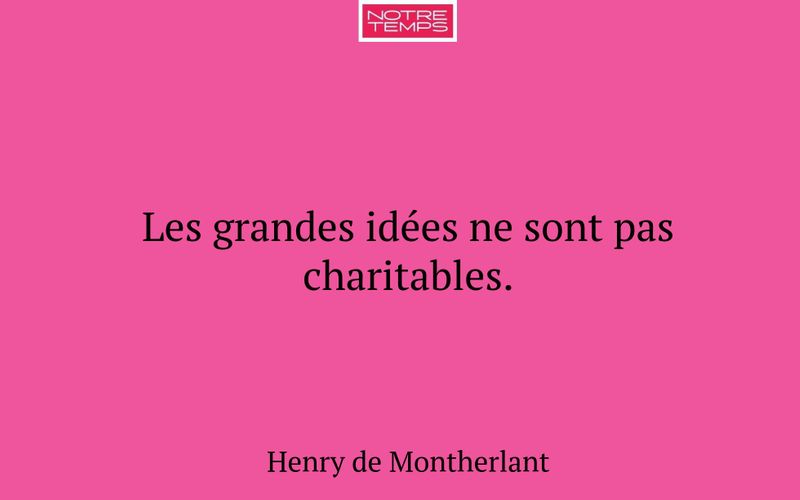 Les grandes idées ne sont pas charitables.