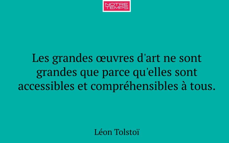 Les grandes œuvres d'art ne sont grandes que parce qu'elles sont accessibles et compréhensibles à tous.