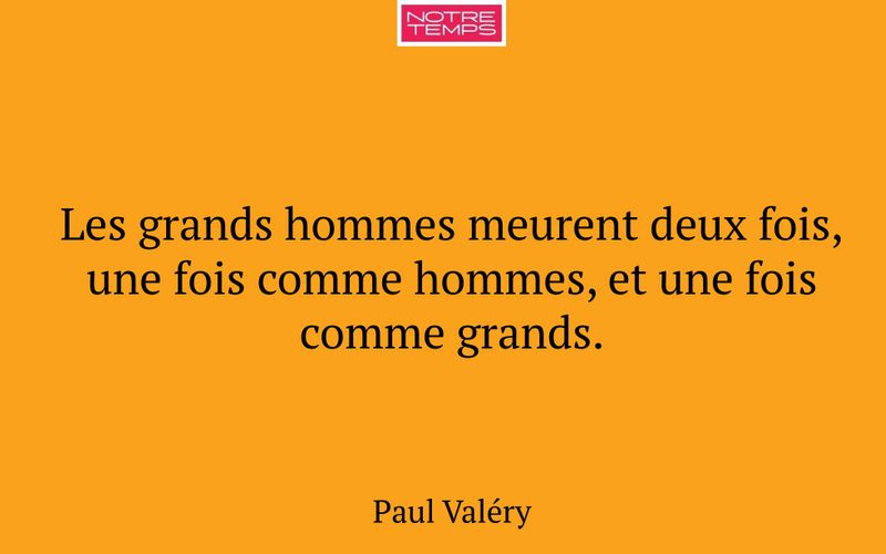 Les grands hommes meurent deux fois, une fois comme hommes, et une fois comme grands.