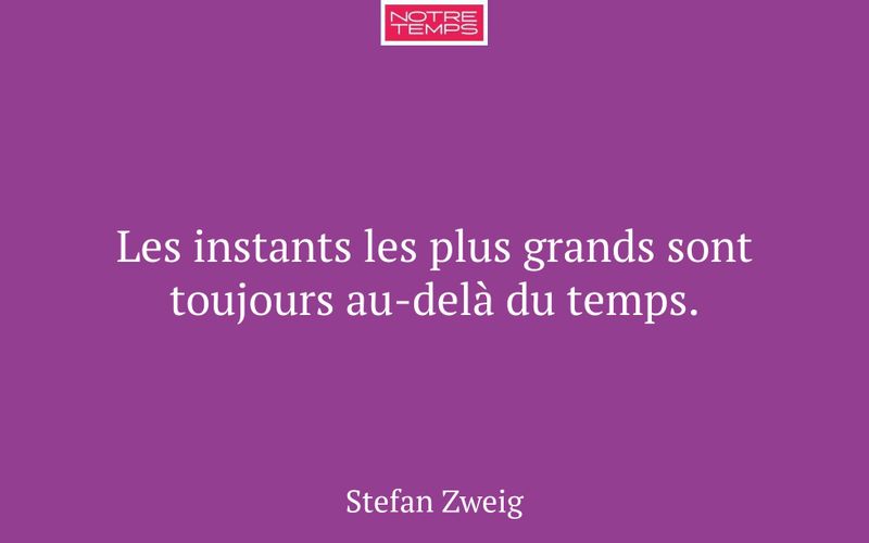 Les instants les plus grands sont toujours au-delà du temps.