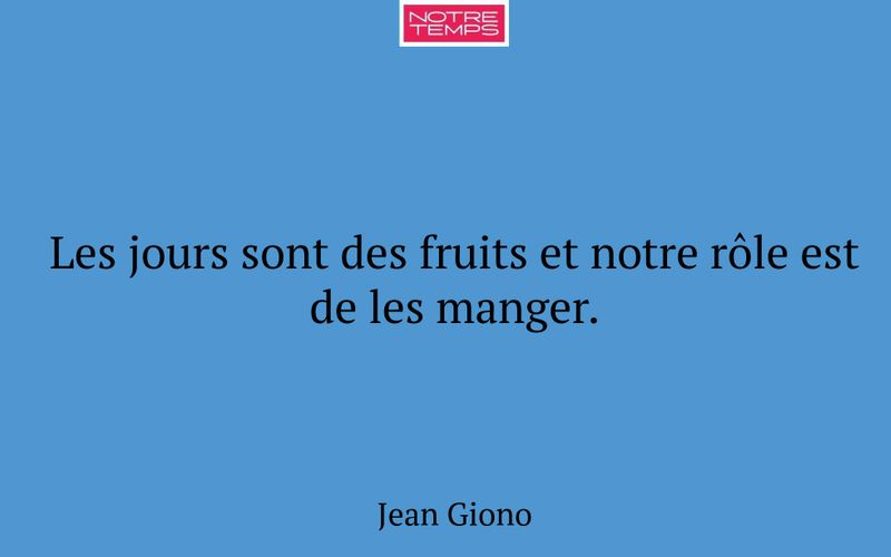 Les jours sont des fruits et notre rôle est de les manger.