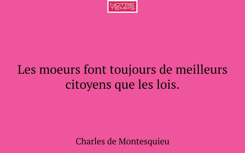 Les moeurs font toujours de meilleurs citoyens que les lois.