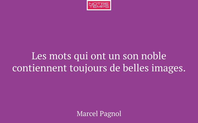 Les mots qui ont un son noble contiennent toujours de belles images.