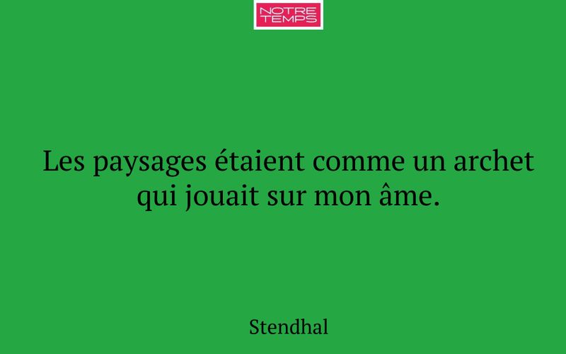 Les paysages étaient comme un archet qui jouait sur mon âme.