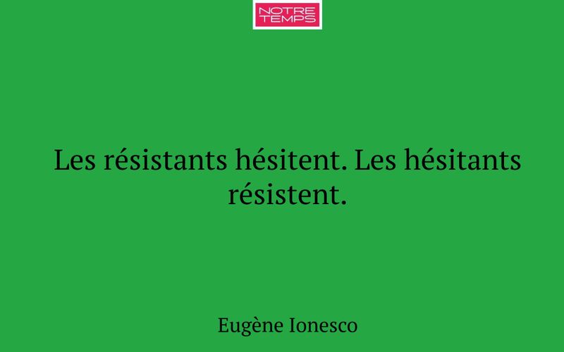 Les résistants hésitent. Les hésitants résistent.