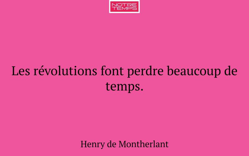 Les révolutions font perdre beaucoup de temps.