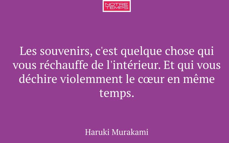 Les souvenirs, c'est quelque chose qui vous réchauffe de l'intérieur. Et qui vous déchire violemment le cœur en même temps.