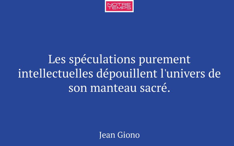 Les spéculations purement intellectuelles dépouillent l'univers de son manteau sacré.