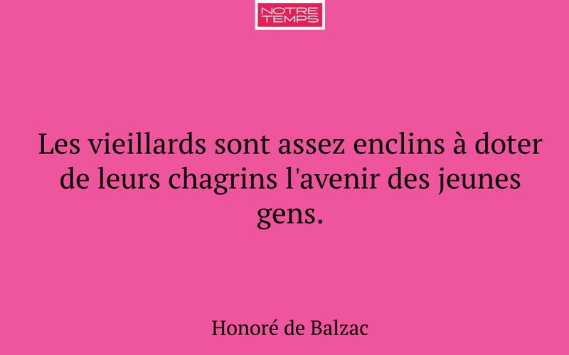 Les vieillards sont assez enclins à doter de leurs chagrins l'avenir des jeunes gens.