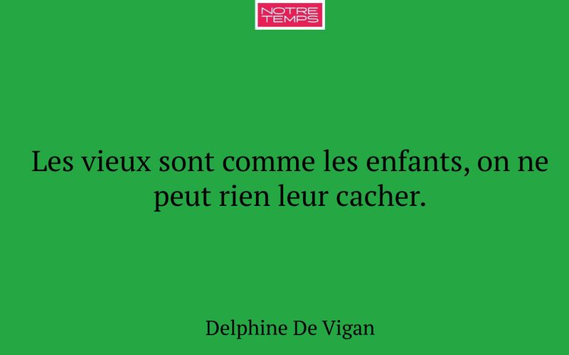 Les vieux sont comme les enfants, on ne peut rien leur cacher.