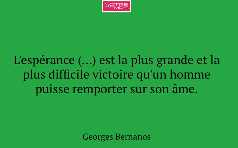 L'espérance (…) est la plus grande et la plus difficile victoire qu'un homme puisse remporter sur son âme.
