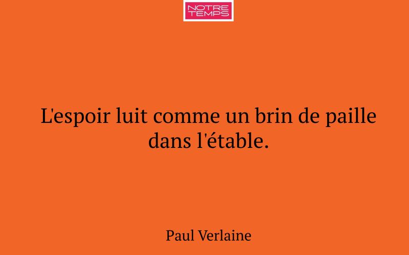 L'espoir luit comme un brin de paille dans l'étable.