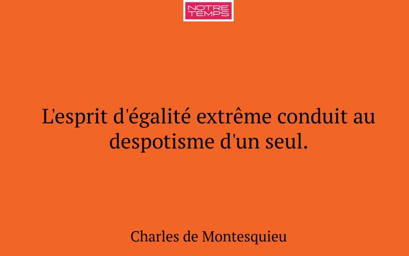 L'esprit d'égalité extrême conduit au despotisme d'un seul.