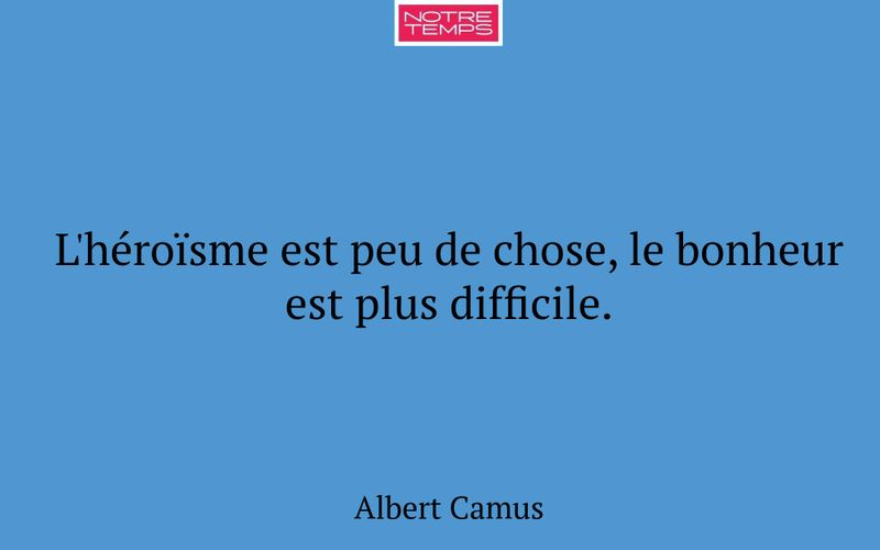 L'héroïsme est peu de chose, le bonheur est plus difficile.