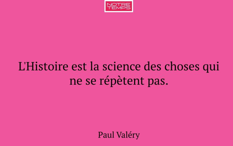 L'Histoire est la science des choses qui ne se répètent pas.