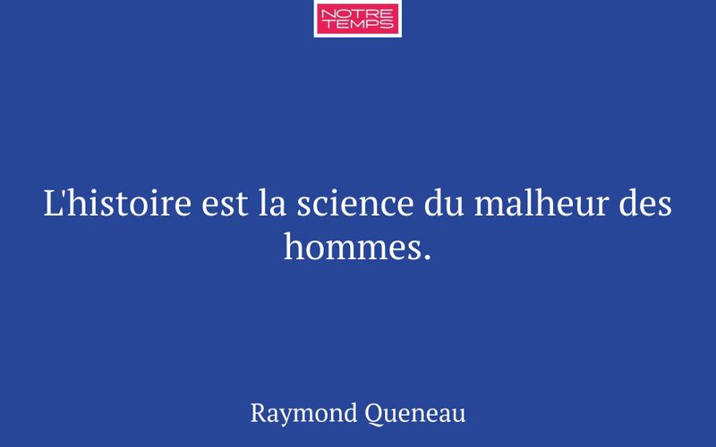 L'histoire est la science du malheur des hommes.