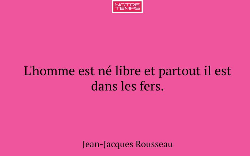 L'homme est né libre et partout il est dans les fers.