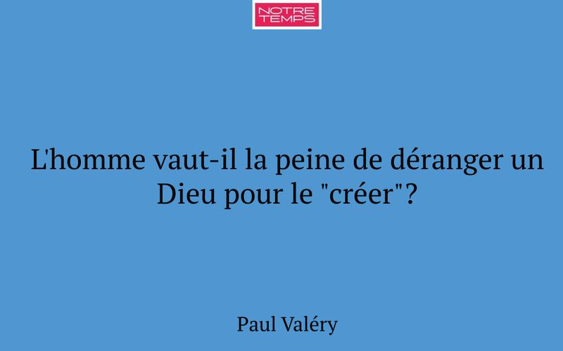 L'homme vaut-il la peine de déranger un Dieu pour le "créer"?