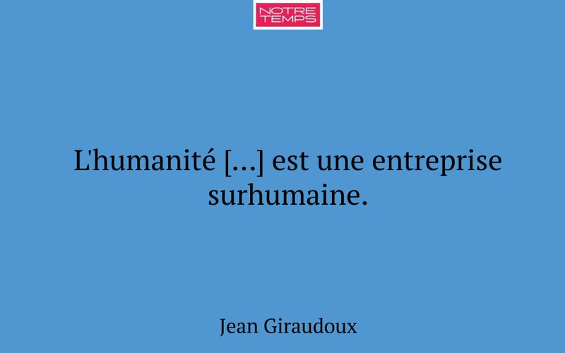 L'humanité […] est une entreprise surhumaine.