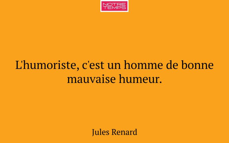 L'humoriste, c'est un homme de bonne mauvaise humeur.