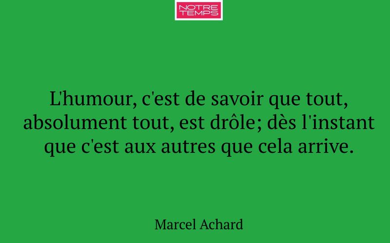 L'humour, c'est de savoir que tout, absolument tout, est drôle; dès l'instant que c'est aux autres que cela arrive.