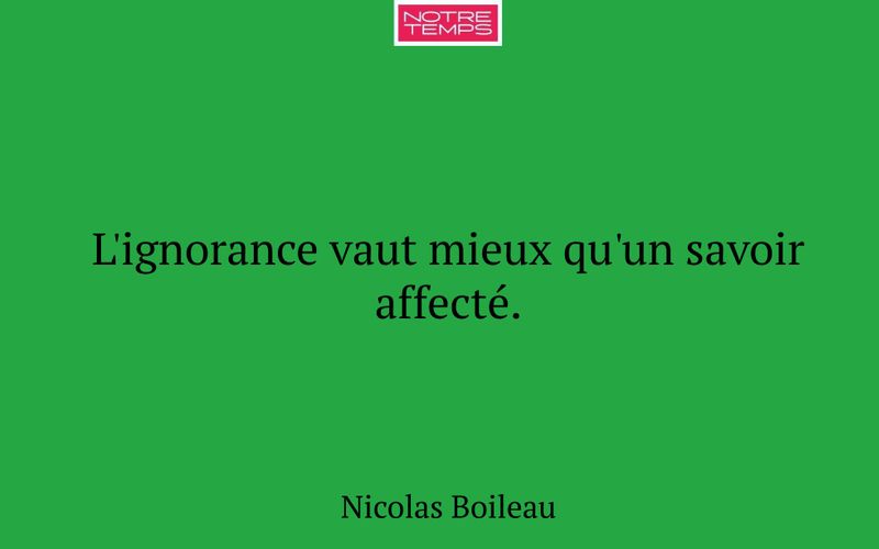 L'ignorance vaut mieux qu'un savoir affecté.