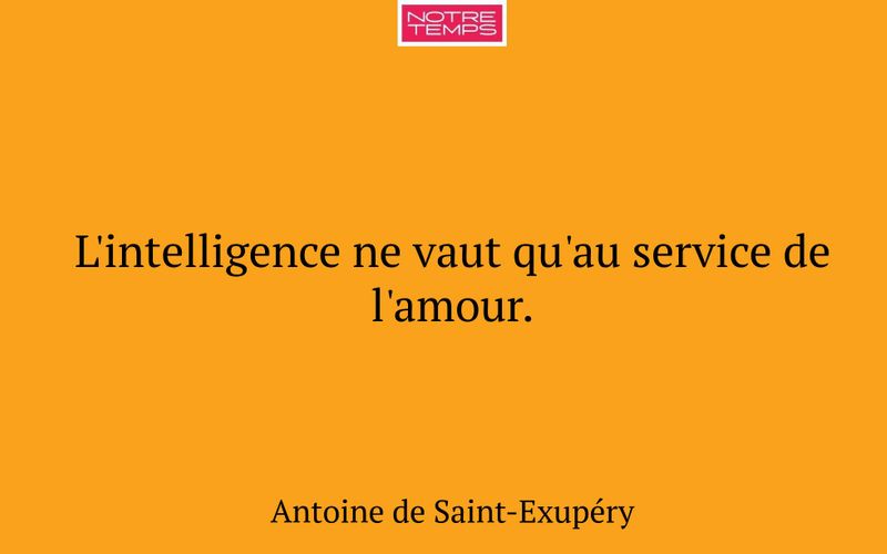 L'intelligence ne vaut qu'au service de l'amour.