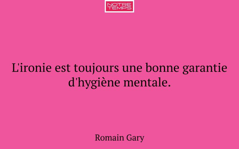 L'ironie est toujours une bonne garantie d'hygiène mentale.