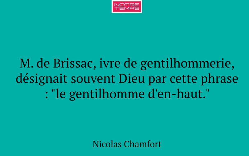M. de Brissac, ivre de gentilhommerie, désignait souvent Dieu par cette phrase : "le gentilhomme d'en-haut."