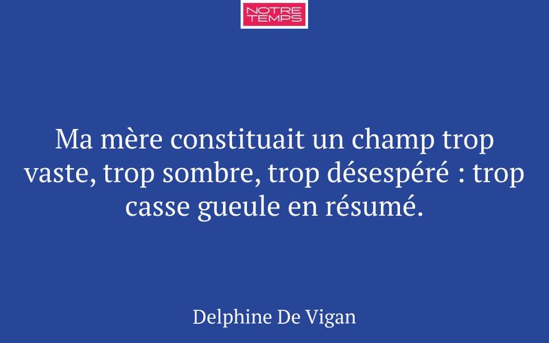 Ma mère constituait un champ trop vaste, trop sombre, trop désespéré : trop casse gueule en résumé.