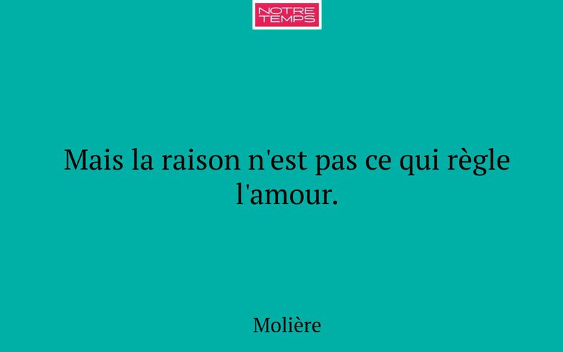 Mais la raison n'est pas ce qui règle l'amour.