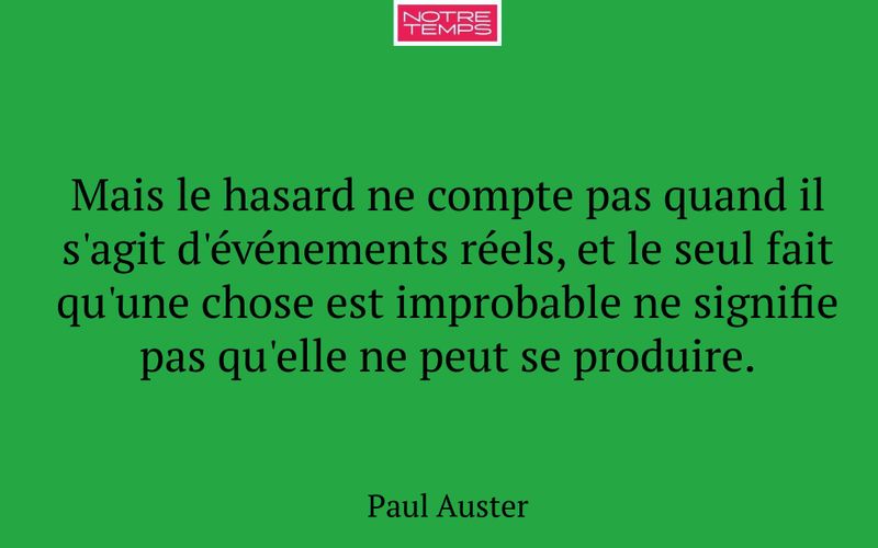 Mais le hasard ne compte pas quand il s'agit d'événements réels, et le seul fait qu'une chose est improbable ne signifie pas qu'elle ne peut se produire.