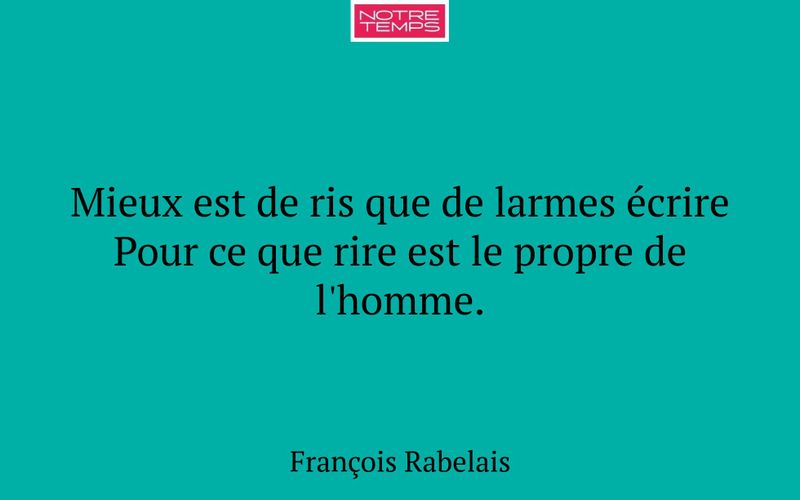 Mieux est de ris que de larmes écrire Pour ce que rire est le propre de l'homme.