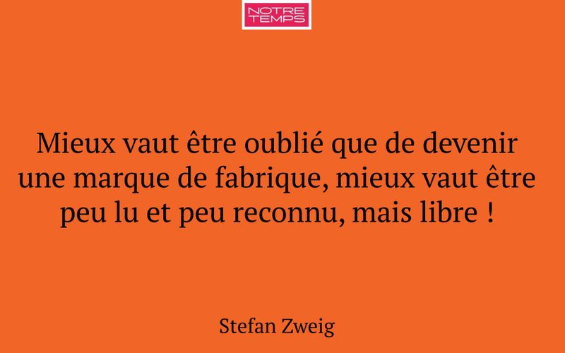 Mieux vaut être oublié que de devenir une marque de fabrique, mieux vaut être peu lu et peu reconnu, mais libre !