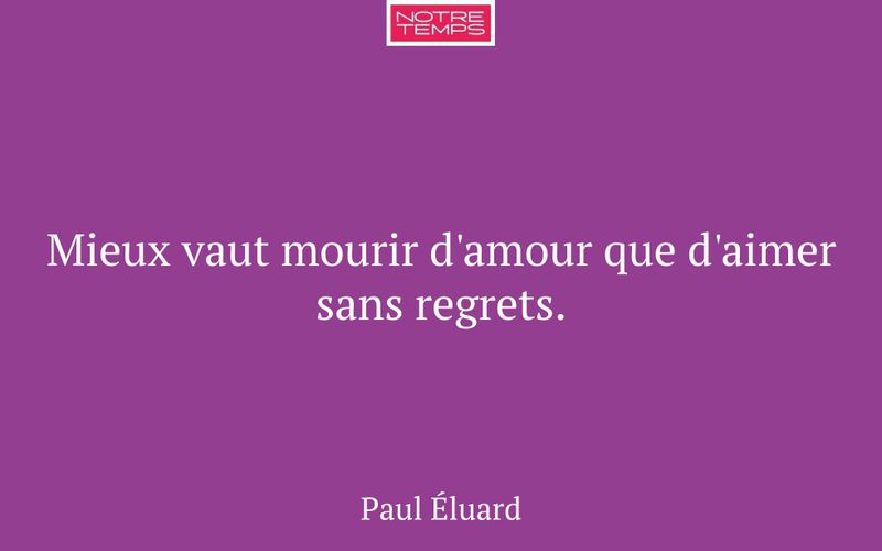 Mieux vaut mourir d'amour que d'aimer sans regrets.