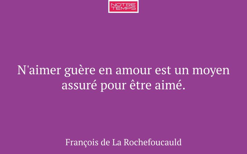 N'aimer guère en amour est un moyen assuré pour être aimé.