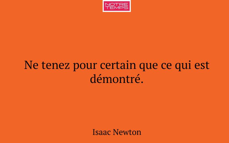 Ne tenez pour certain que ce qui est démontré.