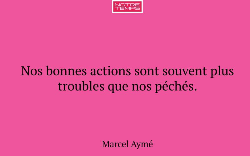 Nos bonnes actions sont souvent plus troubles que nos péchés.