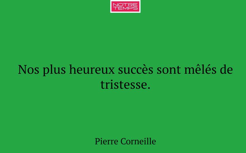 Nos plus heureux succès sont mêlés de tristesse.