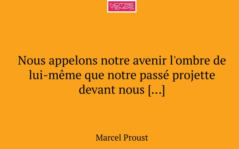 Nous appelons notre avenir l'ombre de lui-même que notre passé projette devant nous […]