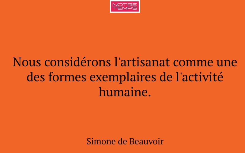 Nous considérons l'artisanat comme une des formes exemplaires de l'activité humaine.