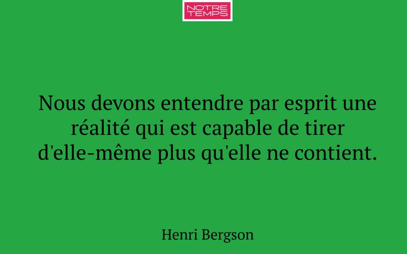 Nous devons entendre par esprit une réalité qui est capable de tirer d'elle-même plus qu'elle ne contient.